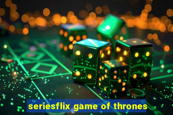 seriesflix game of thrones